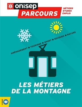Les métiers de la montagne : aménagement, tourisme, sport, secours, nature