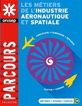 Les m&eacute;tiers de l'industrie a&eacute;ronautique et spatiale -  Office national d'information sur les enseignements et les professions (France)