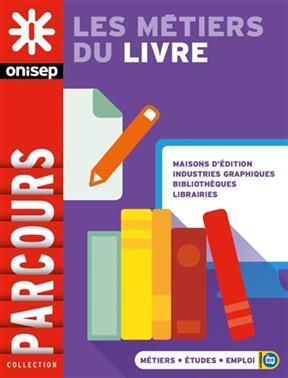 Les métiers du livre : maisons d'édition, industries graphiques, bibliothèques, librairies