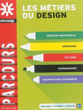 Les m&eacute;tiers du design : cr&eacute;ation industrielle, graphisme, stylisme, sc&eacute;nographie, architecture d'int&eacute;rieur -  Office national d'information sur les enseignements et les professions (France)