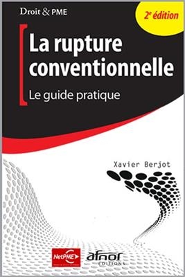 La rupture conventionnelle : le guide pratique - Xavier Berjot