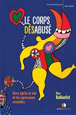 Le corps désabusé : violences sexuelles, de l'épreuve à la vie retrouvée - Elsa Ballanfat