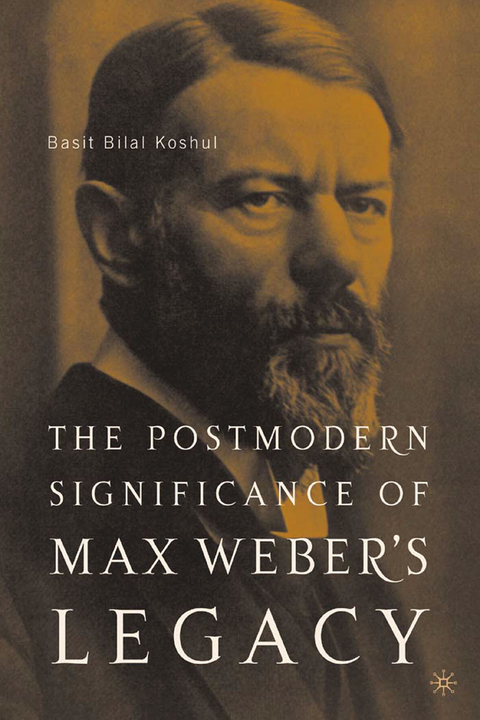 The Postmodern Significance of Max Weber&rsquo;s Legacy: Disenchanting Disenchantment - B. Koshul