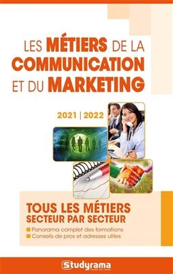 Les métiers de la communication et du marketing : tous les métiers secteur par secteur : 2021-2022 -  Collectif