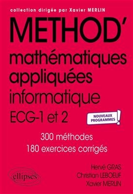 Méthod' mathématiques appliquées, informatique, ECG-1 et 2 : 240 méthodes, 395 exercices corrigés : nouveaux programmes