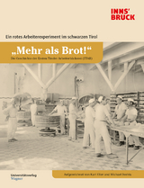 &bdquo;Mehr als Brot!&ldquo; Die Geschichte der Ersten Tiroler Arbeiterb&auml;ckerei (ETAB) - Karl Eller, Michael Svehla