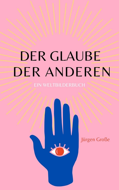 Der Glaube der anderen - J&uuml;rgen Gro&szlig;e