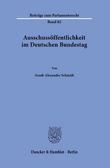 Ausschuss&ouml;ffentlichkeit im Deutschen Bundestag. - Arndt Alexander Schmidt