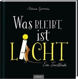 Was bleibt, ist Licht. Ein Trostbuch - Melanie Garanin