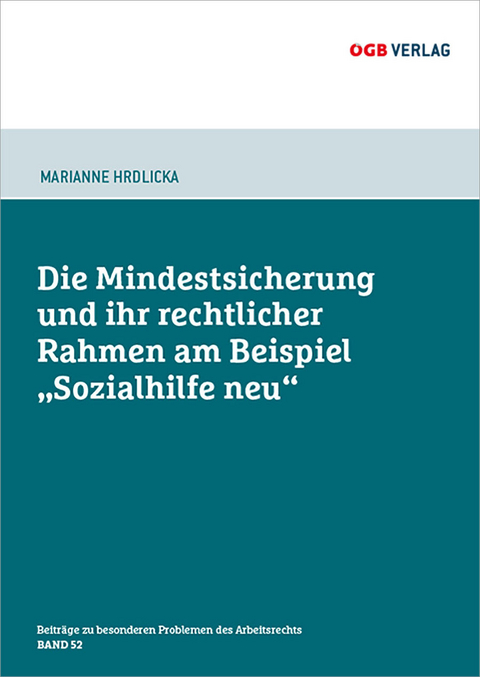 Die Mindestsicherung und ihr rechtlicher Rahmen am Beispiel &bdquo;Sozialhilfe neu&ldquo; - Marianne HRDLICKA
