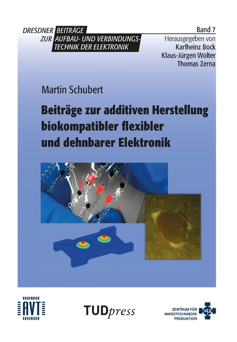 Beitr&auml;ge zur additiven Herstellung biokompatibler flexibler und dehnbarer Elektronik - Martin Schubert