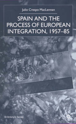 Spain and the Process of European Integration, 1957-85 -  J. MacLennan