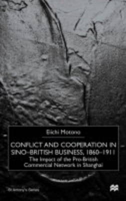 Conflict and Cooperation in Sino-British Business, 1860-1911 -  E. Motono
