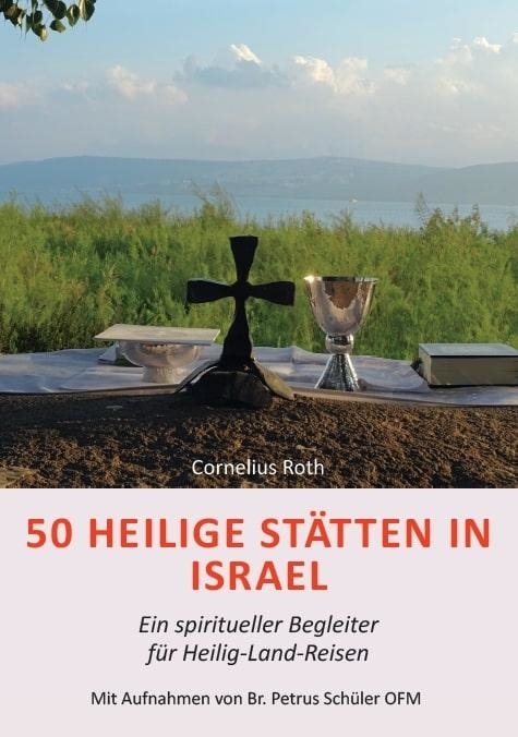 50 Heilige St&auml;tten in Israel &ndash; Ein spiritueller Begleiter f&uuml;r Heilig-Land-Reisen - Cornelius Roth