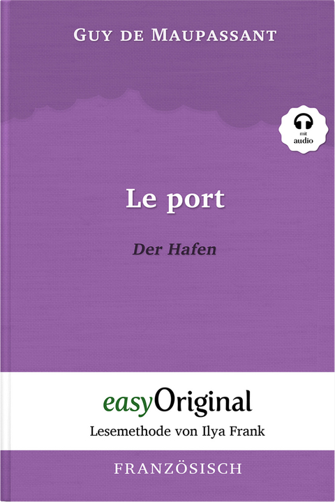 Le Port / Der Hafen (Buch + Audio-Online) - Lesemethode von Ilya Frank - Zweisprachige Ausgabe Franz&ouml;sisch-Deutsch - Guy de Maupassant