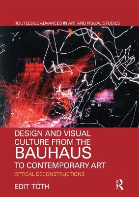 Design and Visual Culture from the Bauhaus to Contemporary Art - Edit T&oacute;th