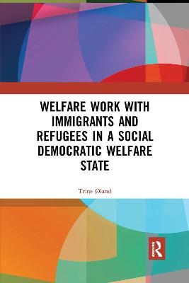 Welfare Work with Immigrants and Refugees in a Social Democratic Welfare State - Trine &Oslash;land