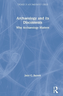 Archaeology and its Discontents - John C. Barrett