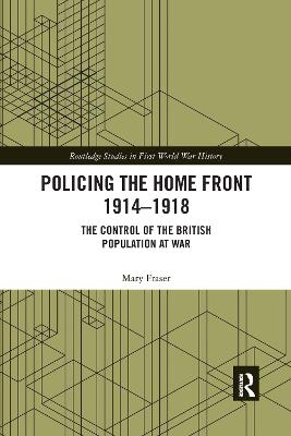 Policing the Home Front 1914-1918 - Mary Fraser