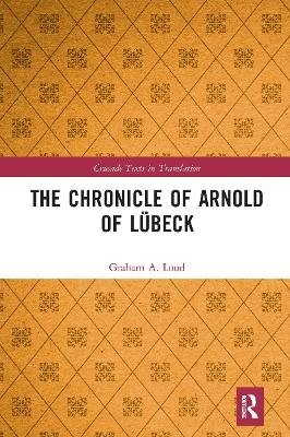 The Chronicle of Arnold of L&uuml;beck - Graham Loud