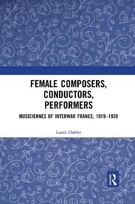 Female Composers, Conductors, Performers: Musiciennes of Interwar France, 1919-1939