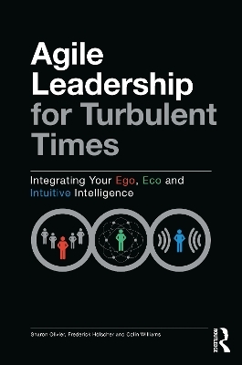 Agile Leadership for Turbulent Times - Sharon Olivier, Frederick H&ouml;lscher, Colin Williams