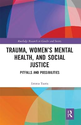 Trauma, Women&rsquo;s Mental Health, and Social Justice - Emma Tseris