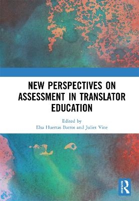New Perspectives on Assessment in Translator Education - 