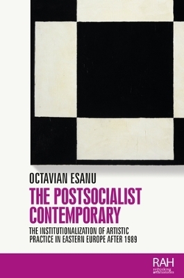 The Postsocialist Contemporary - Octavian Esanu