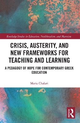 Crisis, Austerity, and New Frameworks for Teaching and Learning - Maria Chalari