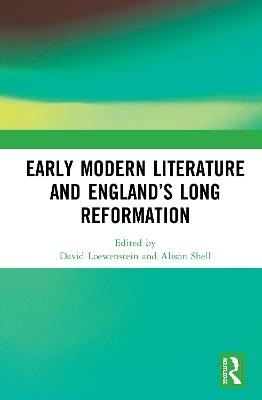 Early Modern Literature and England&rsquo;s Long Reformation - 