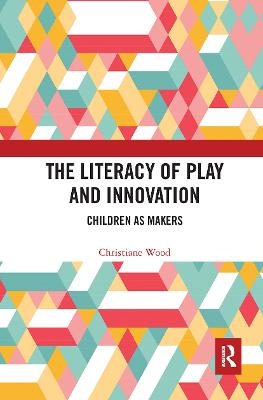 The Literacy of Play and Innovation - Christiane Wood