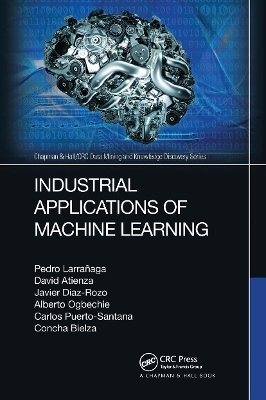 Industrial Applications of Machine Learning - Pedro Larrañaga, David Atienza, Javier Diaz-Rozo, Alberto Ogbechie, Concha Bielza