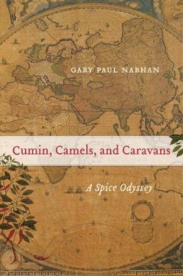 Cumin, Camels, and Caravans - Gary Paul Nabhan