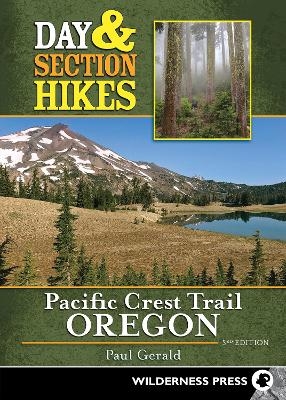 Day & Section Hikes Pacific Crest Trail: Oregon - Paul Gerald