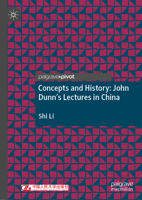 Concepts and History: John Dunn&rsquo;s Lectures in China - Shi Li