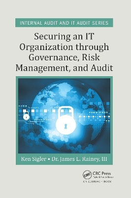 Securing an IT Organization through Governance, Risk Management, and Audit - Ken E. Sigler, James L. Rainey III