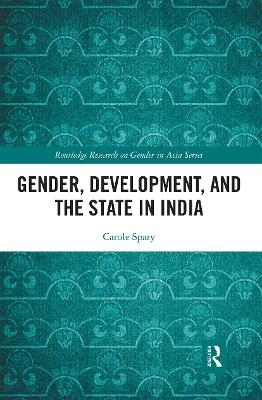 Gender, Development, and the State in India - Carole Spary