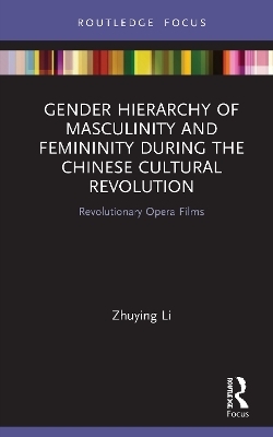Gender Hierarchy of Masculinity and Femininity during the Chinese Cultural Revolution - Zhuying Li