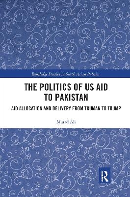 The Politics of US Aid to Pakistan - Murad Ali
