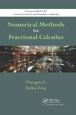 Numerical Methods for Fractional Calculus - Changpin Li, Fanhai Zeng