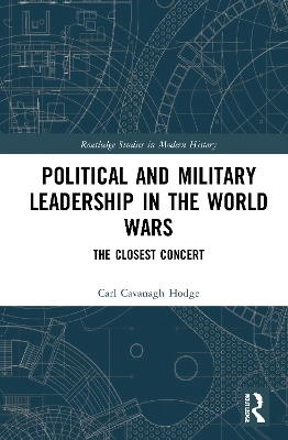 Political and Military Leadership in the World Wars - Carl Cavanagh Hodge