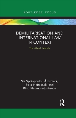 Demilitarization and International Law in Context - Sia &Aring;kermark, Saila Heinikoski, Pirjo Kleemola-Juntunen