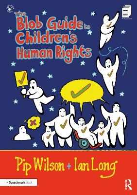 The Blob Guide to Children&rsquo;s Human Rights - Pip Wilson, Ian Long