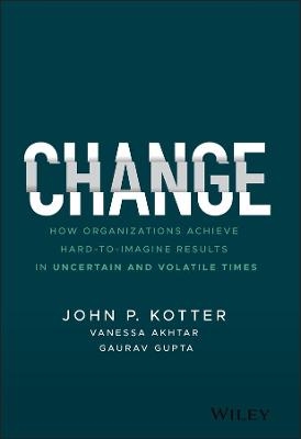 Change - John P. Kotter, Vanessa Akhtar, Gaurav Gupta
