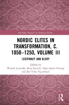 Nordic Elites in Transformation, c. 1050&ndash;1250, Volume III - 