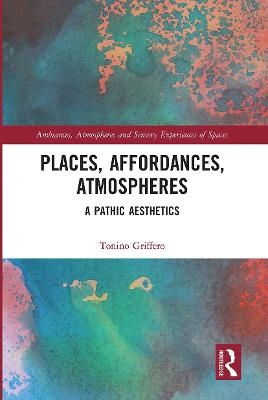 Places, Affordances, Atmospheres - Tonino Griffero