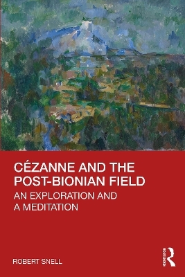 C&eacute;zanne and the Post-Bionian Field - Robert Snell