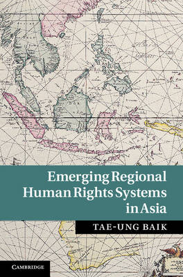Emerging Regional Human Rights Systems in Asia -  Tae-Ung Baik