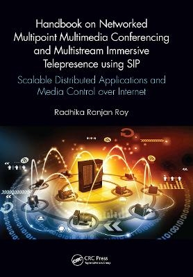 Handbook on Networked Multipoint Multimedia Conferencing and Multistream Immersive Telepresence using SIP